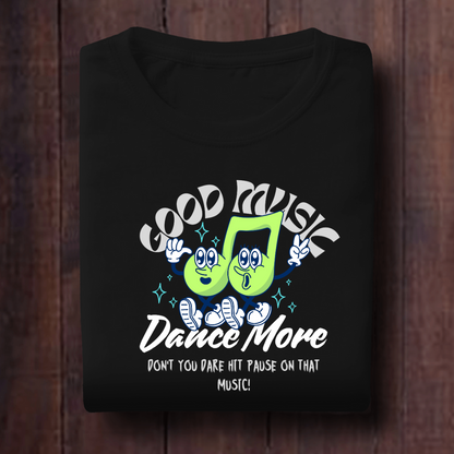 Good Music Dance More Unisex T Shirt