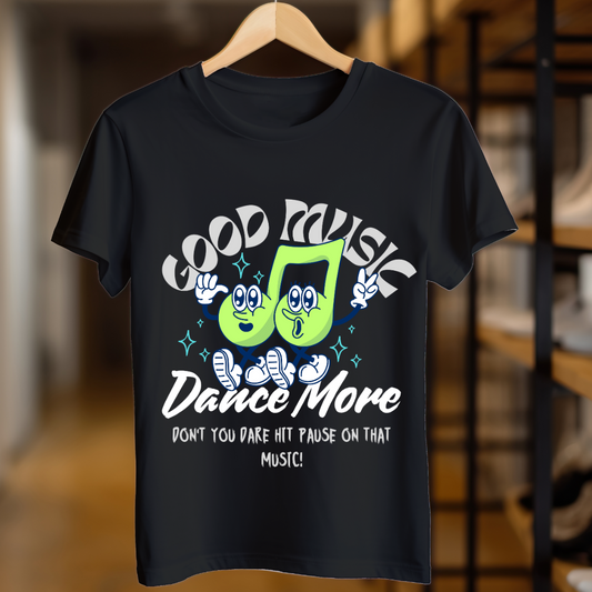 Good Music Dance More Unisex T Shirt