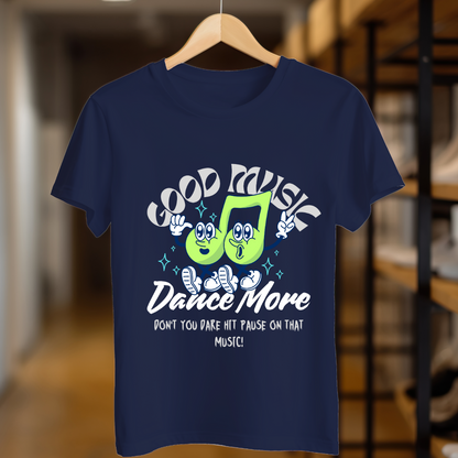 Good Music Dance More Unisex T Shirt