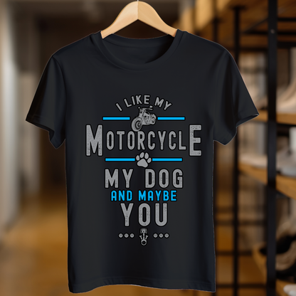 I Like My Motorcycle My Dog and Maybe You Unisex T Shirt