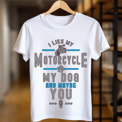 I Like My Motorcycle My Dog and Maybe You Unisex T Shirt