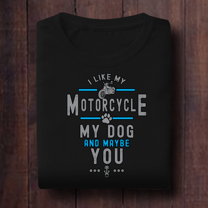 I Like My Motorcycle My Dog and Maybe You Unisex T Shirt