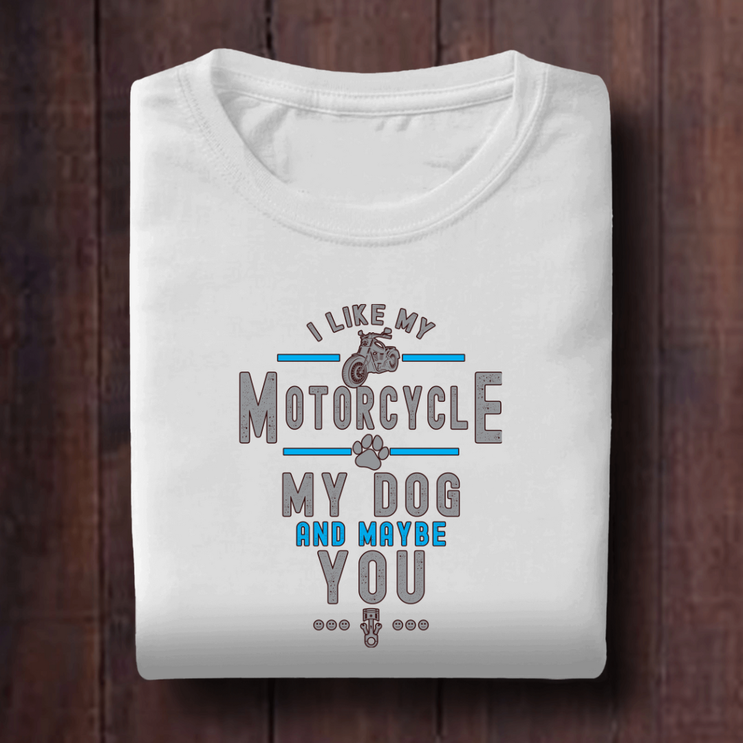 I Like My Motorcycle My Dog and Maybe You Unisex T Shirt