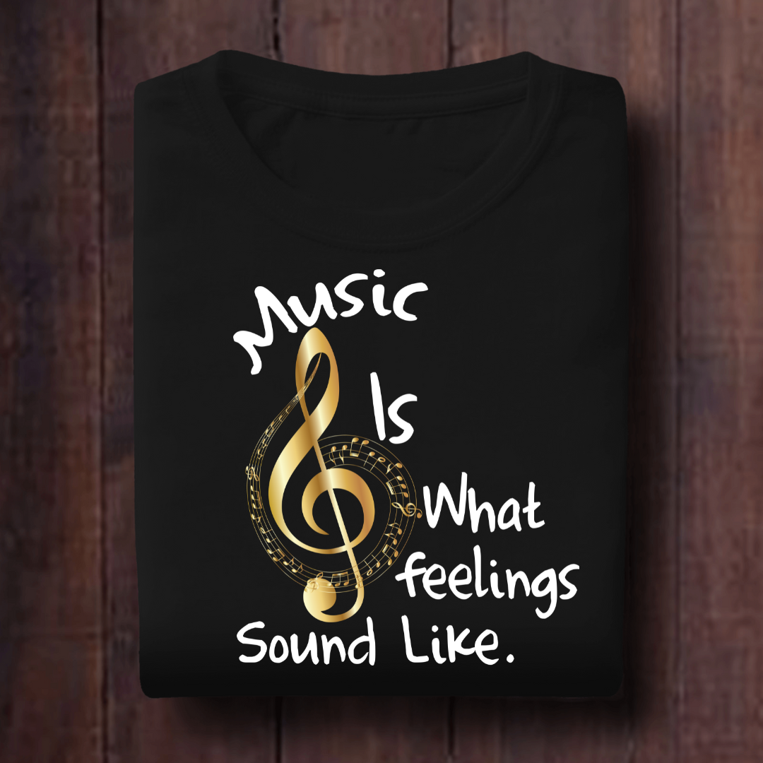 Music Is What Feelings Sound Like Unisex T Shirt