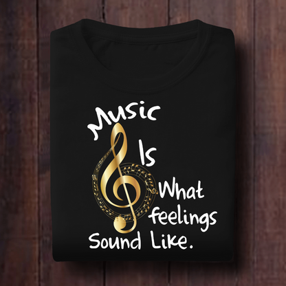 Music Is What Feelings Sound Like Unisex T Shirt