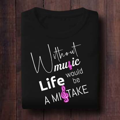 Without Music Life Would Be A Mistake Unisex T Shirt