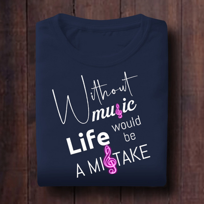 Without Music Life Would Be A Mistake Unisex T Shirt