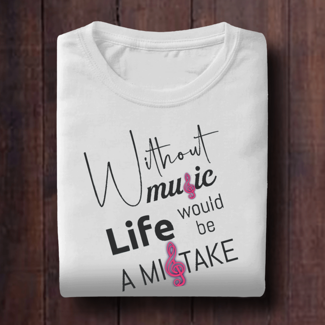 Without Music Life Would Be A Mistake Unisex T Shirt