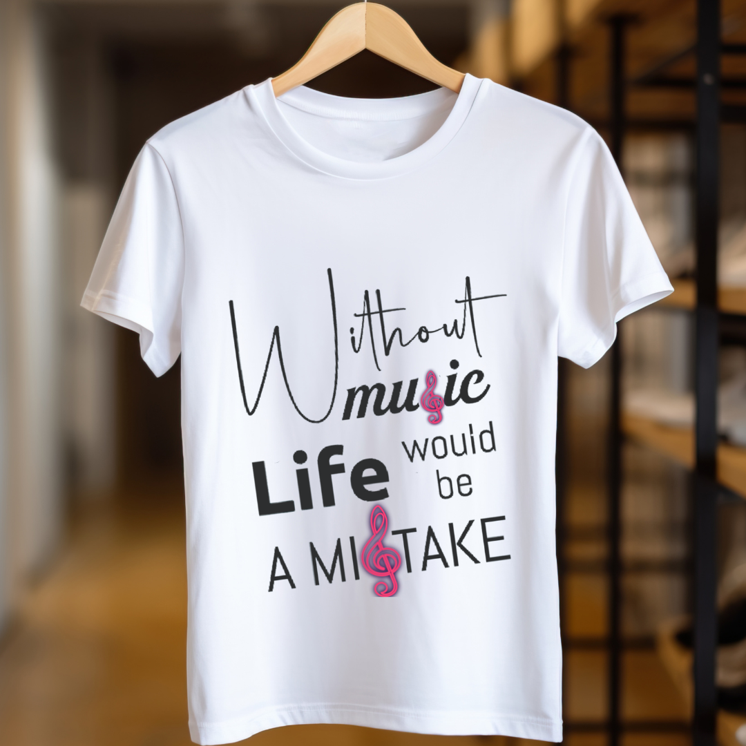 Without Music Life Would Be A Mistake Unisex T Shirt